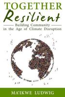 Together Resilient: Building Community in the Age of Climate Disruption 0971826471 Book Cover