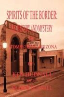 Spirits of the Border: The History and Mystery of Tombstone, AZ. 1933951249 Book Cover