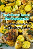 Black+Decker Toaster Oven Cookbook 2021: Easy and Delicious Oven Recipes to Bake, Broil, Toast for Your Family: Easy Oven Recipes to Bake, Broil, Toast for preparing moth-watering meals B08W3RNX6X Book Cover