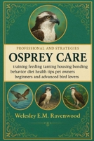 Osprey Care: training feeding taming housing bonding behavior diet health tips pet owners beginners and advanced bird lovers B0FT1B82WZ Book Cover