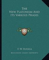 The New Platonism And Its Various Phases 1425315747 Book Cover