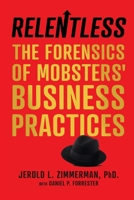 Relentless: The Forensics of Mobsters' Business Practices 1734837101 Book Cover