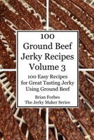 100 Ground Beef Jerky Recipes: 100 Easy Recipes for Great Tasting Jerky Using Ground Beef B093RP1K7V Book Cover