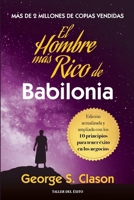 El hombre mas rico de Babilonia: Edición actualizada y ampliada con los 10 principios para tener éxito en los negocios (Spanish Edition) 160738776X Book Cover