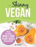 The Skinny Vegan Recipe Book: Fresh, Delicious, Whole Food, Plant Based Vegan Recipes 1912511851 Book Cover