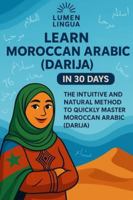 Learn Moroccan Arabic (Darija) in 30 Days: The intuitive and natural method to quickly master Moroccan Arabic (Darija) (specially designed for beginners) B0G3WF9XFW Book Cover