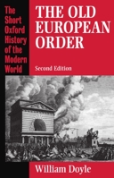 The Old European Order 1660-1800 (Short Oxford History of the Modern World) 0199131317 Book Cover