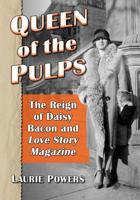 Queen of the Pulps: The Reign of Daisy Bacon and Love Story Magazine 1476673969 Book Cover