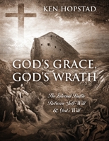 God's Grace, God's Wrath: The Internal Battle Between Self-Will & God's Will 1977289169 Book Cover