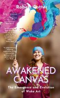 Awakened Canvas: The Emergence and Evolution of Woke Art 1446780392 Book Cover