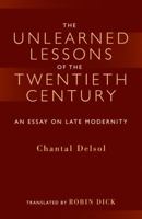 The Unlearned Lessons Of the Twentieth Century: An Essay On Late Modernity (Library Modern Thinkers Series) 1932236473 Book Cover