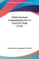 Eclaircissemens Géographiques Sur La Carte de L'Inde 1166029689 Book Cover