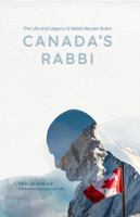 Canada’s Rabbi: The Life and Legacy of Rabbi Reuven Bulka 1602805024 Book Cover