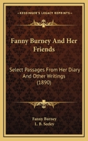 Fanny Burney (Madame d'Arblay) and Her Friends Select Passages from Her Diary and Other Writings 1017891656 Book Cover
