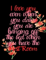 I Love You Even When You Claim You are Hanging Off The Bed When You Have the Most Room: Wide Ruled Lined Paper Notebook Journal For School Office or Home School Cute Wide Ruled 8.5 x 11 in 120 Page 1660743109 Book Cover