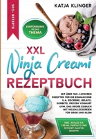XXL Ninja Creami Rezeptbuch: Mit über 180+ leckeren Rezepten für die Eismaschine u.a. Eiscreme, Gelato, Sorbets, Frozen Yoghurt uvm. Das große Eisbuch ... für Groß und Klein (German Edition) 3384279921 Book Cover