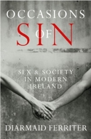 Occasions of Sin: Sex and Society in Modern Ireland 1861979185 Book Cover