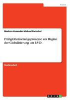 Frühglobalisierungsprozesse vor Beginn der Globalisierung um 1840 3668093482 Book Cover