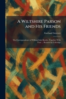 A Wiltshire Parson and His Friends: The Correspondence of William Lisle Bowles, Together With Four ... Reviews by Coleridge 1026087198 Book Cover