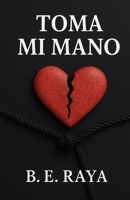 TOMA MI MANO (Spanish Edition) B0DV3198WR Book Cover