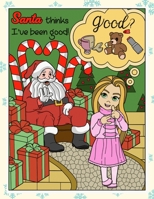 Santa Thinks Ive Been Good: Silly Santa Christmas and Holidays Coloring Book for Adults Kids and Children of All Ages 1700529323 Book Cover