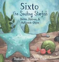 Sixto the Smiling Starfish 0578794411 Book Cover