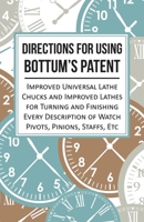 Directions for Using Bottum's Patent Improved Universal Lathe Chucks and Improved Lathes for Turning and Finishing Every Description of Watch Pivots, 1473328446 Book Cover