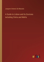 A Guide to Lisbon and Its Environs including Cintra and Mafra 3368828800 Book Cover