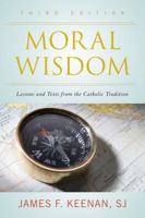 Moral Wisdom: Lesson amd Text from the Catholic Tradition (Sheed & Ward Book) 1442202971 Book Cover