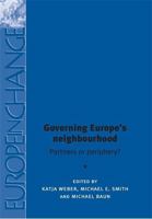 Governing Europe's Neighbourhood: Partners or Periphery? (Europe in Change) 0719076013 Book Cover