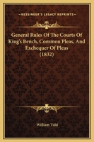 General Rules Of The Courts Of King's Bench, Common Pleas, And Exchequer Of Pleas 1240047835 Book Cover