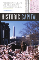 Historic Capital: Preservation, Race, and Real Estate in Washington, D.C. 0816692343 Book Cover