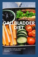 GALLBLADDER DIET: A Complete Guide to Nutrition and Management of Gallbladder Disorders B0B92FYCZ5 Book Cover