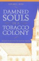 Damned Souls in a Tobacco Colony: Religion in Seventeenth-Century Virginia 0865547084 Book Cover