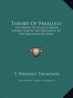 Theory Of Parallels: The Proof Of Euclid's Axiom Looked For In The Properties Of The Equiangular Spiral 054831408X Book Cover