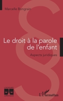 Le droit à la parole de l'enfant: Aspects juridiques (Logiques Juridiques) 2343249717 Book Cover