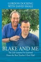 Blake and Me: The Life Lessons I've Learned From the Best Teacher I Ever Had 1977218652 Book Cover