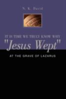 It Is Time We Truly Know Why "Jesus Wept": At the Grave of Lazarus 1438923260 Book Cover
