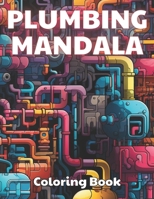 Plumbing Mandala Coloring Book: 100+ New and Exciting Designs B0CSZ3YJYK Book Cover