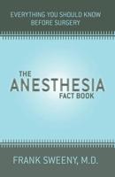 The Anesthesia Fact Book: Everything You Need to Know Before Surgery 073820823X Book Cover
