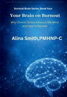 Your Brain on Burnout: Book 4 of the Survival Brain Series B0GZKPLLZF Book Cover