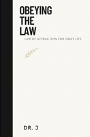 Obeying the Law: Law of Attraction for Daily Life B0CSKKXVNC Book Cover