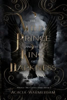 A Wild Prince & The King of Darkness: Angels The Cursed Series: Book One - A sinfully hot royalty love affair filled with dark magic and intrigue! 1088045316 Book Cover