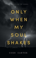 Only When My Soul Shakes 1922527777 Book Cover