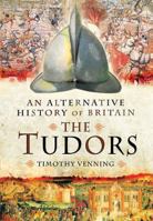 An Alternative History of Britain: The Tudors 1783462728 Book Cover