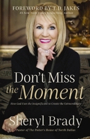 Don't Miss the Moment: How God Uses the Insignificant to Create the Extraordinary 1400201845 Book Cover