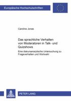 Das Sprachliche Verhalten Von Moderatoren in Talk- Und Quizshows: Eine Diskursanalytische Untersuchung Zu Frageverhalten Und Wortwahl 3631550847 Book Cover