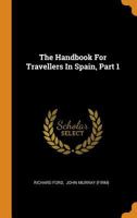 The Handbook For Travellers In Spain, Part 1 1016642385 Book Cover