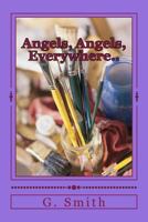 Angels, Angels, Everywhere..: In and out of life. 1500848220 Book Cover