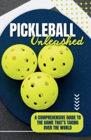 Pickleball Unleashed:: A Comprehensive Guide to the GameThat’s Taking Over the World B0DPMK7GB1 Book Cover